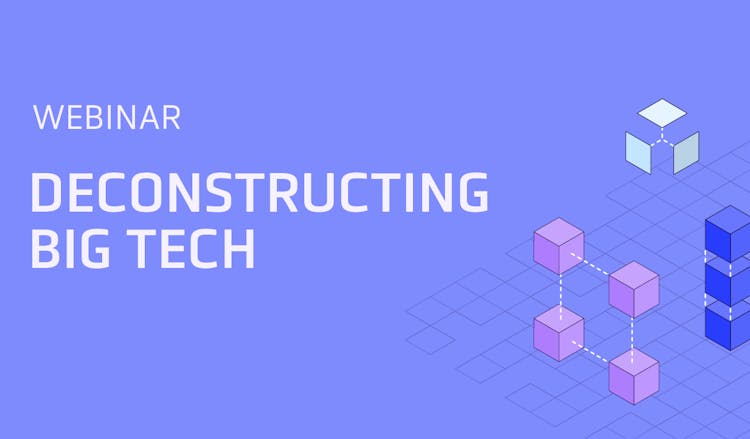 Webinar - Deconstructing big tech